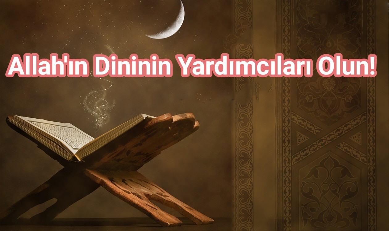 Ey Müslümanlar! Allah'ın Dininin Yardımcıları Olun.