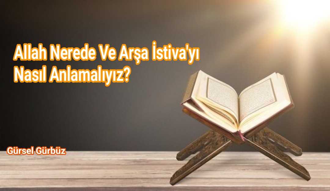 Allah Nerede Ve Arşa İstiva’yı Nasıl Anlamalıyız?
