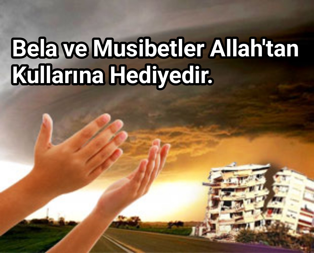 Bela ve Musibetler Allah’tan Kullarına Hediye’dir.