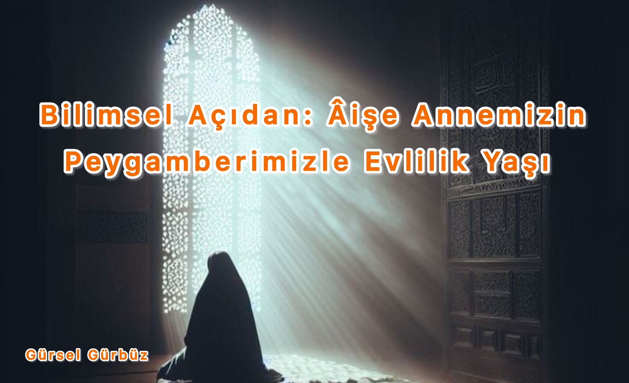 Bilimsel Açıdan: Âişe Annemizin Peygamberimizle Evlilik Yaşı