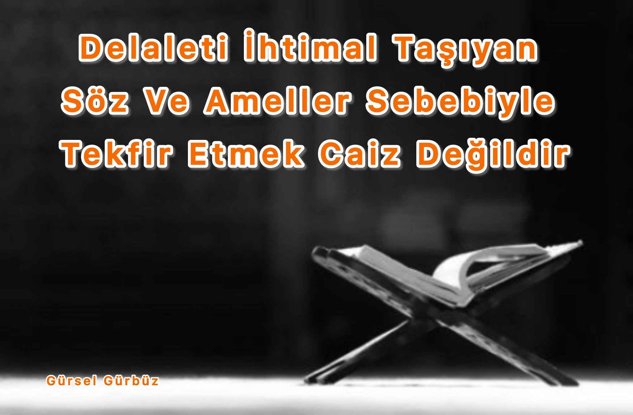 Delaleti İhtimal/Zan Taşıyan Söz Ve Ameller Sebebiyle Tekfir Etmek Caiz Değildir.