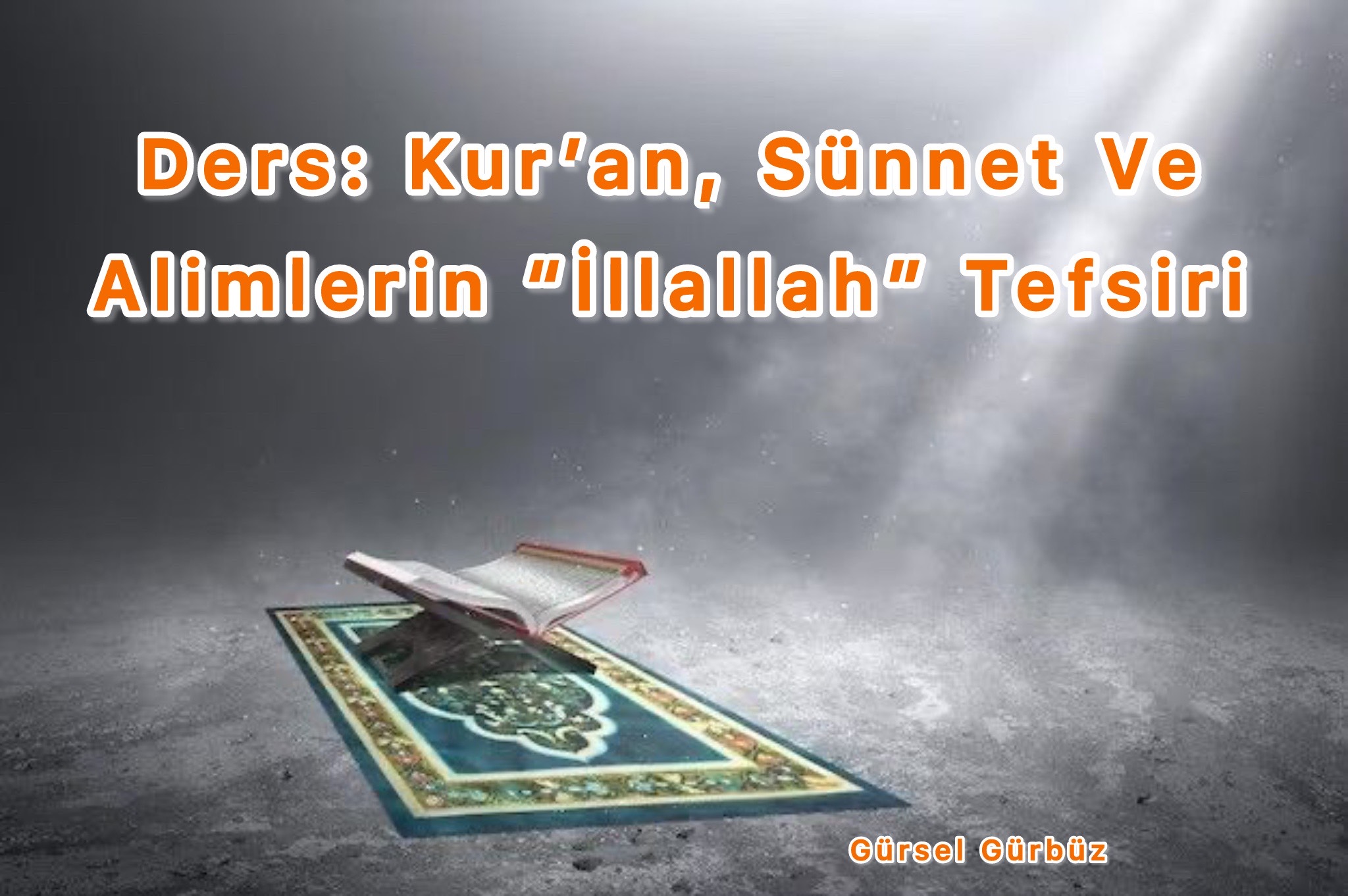 Ders: Kur’an, Sünnet Ve Alimlerin ‘’ İllallah’’ Tefsiri.