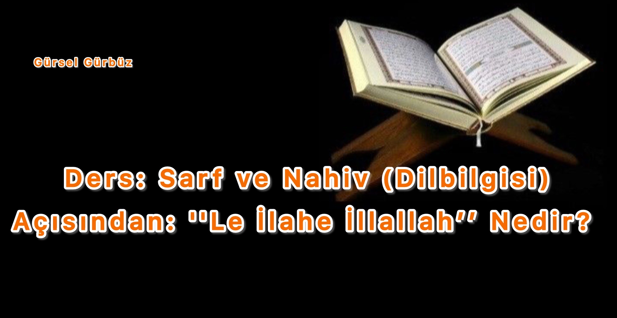 Ders: Sarf ve Nahiv (Dilbilgisi) Açısından: ''Le İlahe İllallah’’ Nedir?