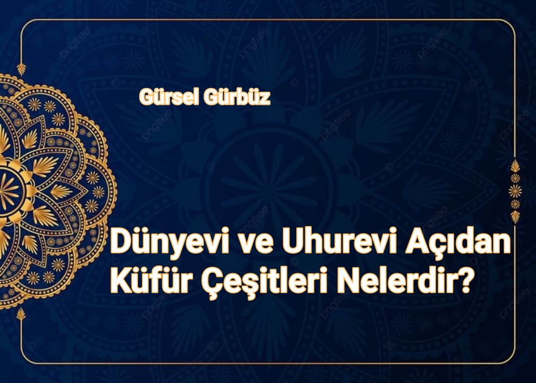  Dünyevi ve Uhrevi Açıdan Küfür Çeşitleri Nelerdir?