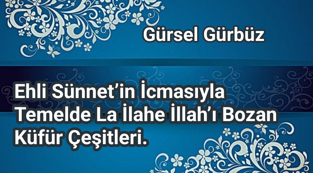 Ehli Sünnet’in İcmasıyla Temelde ''La İlahe İllah'’ı Bozan Küfür Çeşitleri Nelerdir?
