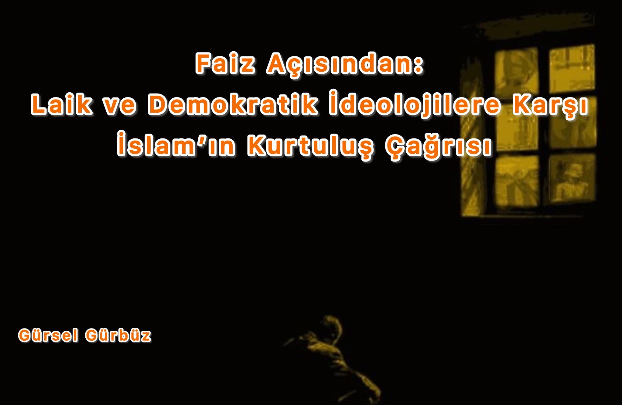 Faiz Açısından: Laik ve Demokratik İdeolojilere Karşı İslam’ın Kurtuluş Çağrısı