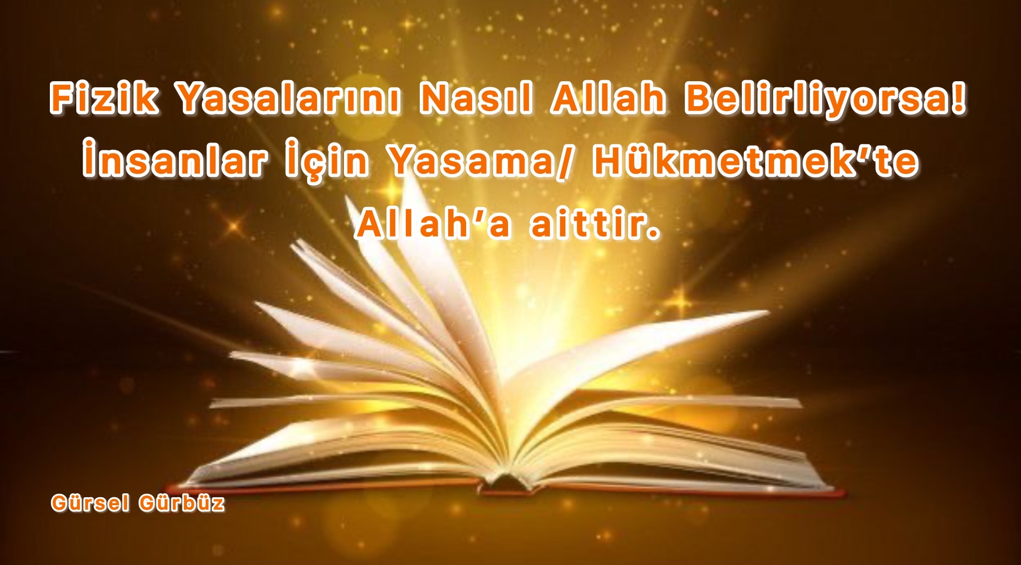 Fizik Yasalarını Nasıl Allah Belirliyorsa! İnsanlar İçin Yasama/Hükmetmek'de Allah’a Aittir!” (الخلق والأمر)