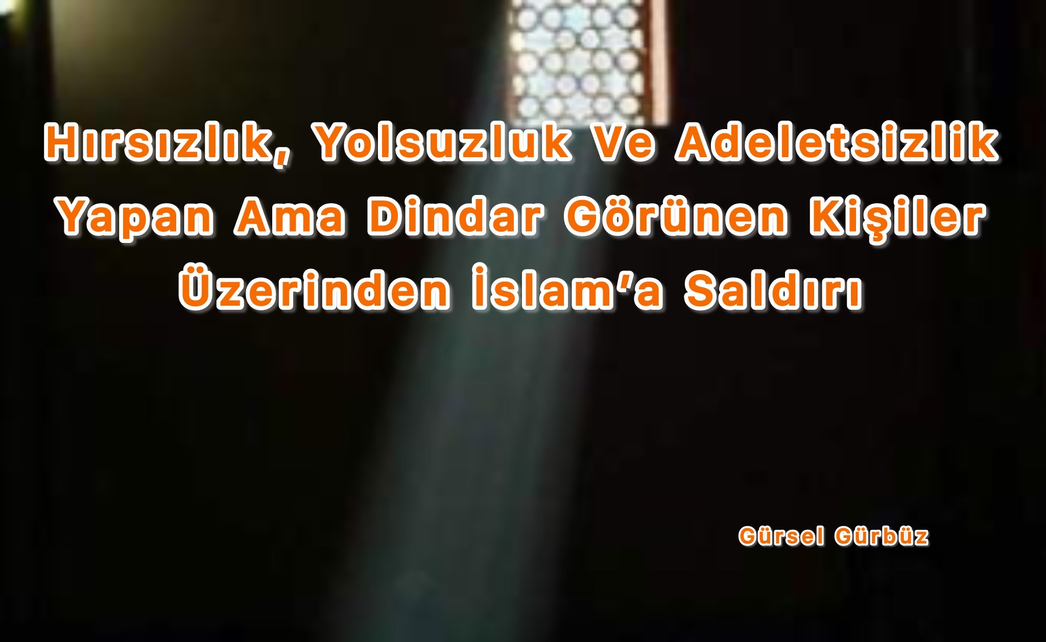 Hırsızlık, Yolsuzluk Ve Adeletsizlik Yapan Ama Dindar Görünen Kişiler Üzerinden İslam’a Saldırı