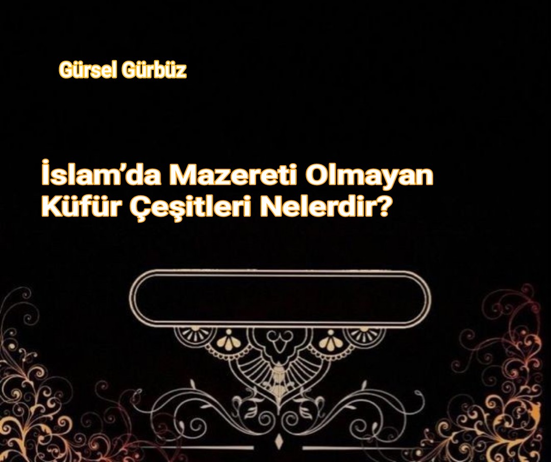 İslam’da Mazereti Olmayan Küfür Çeşitleri Nelerdir?