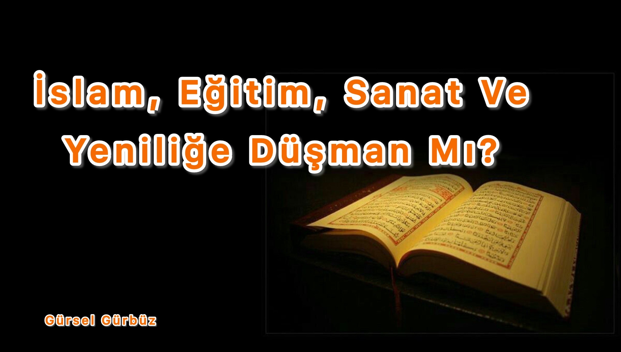 İslam: Eğitim, Sanat Ve Yeniliğe Düşman Mı? 
