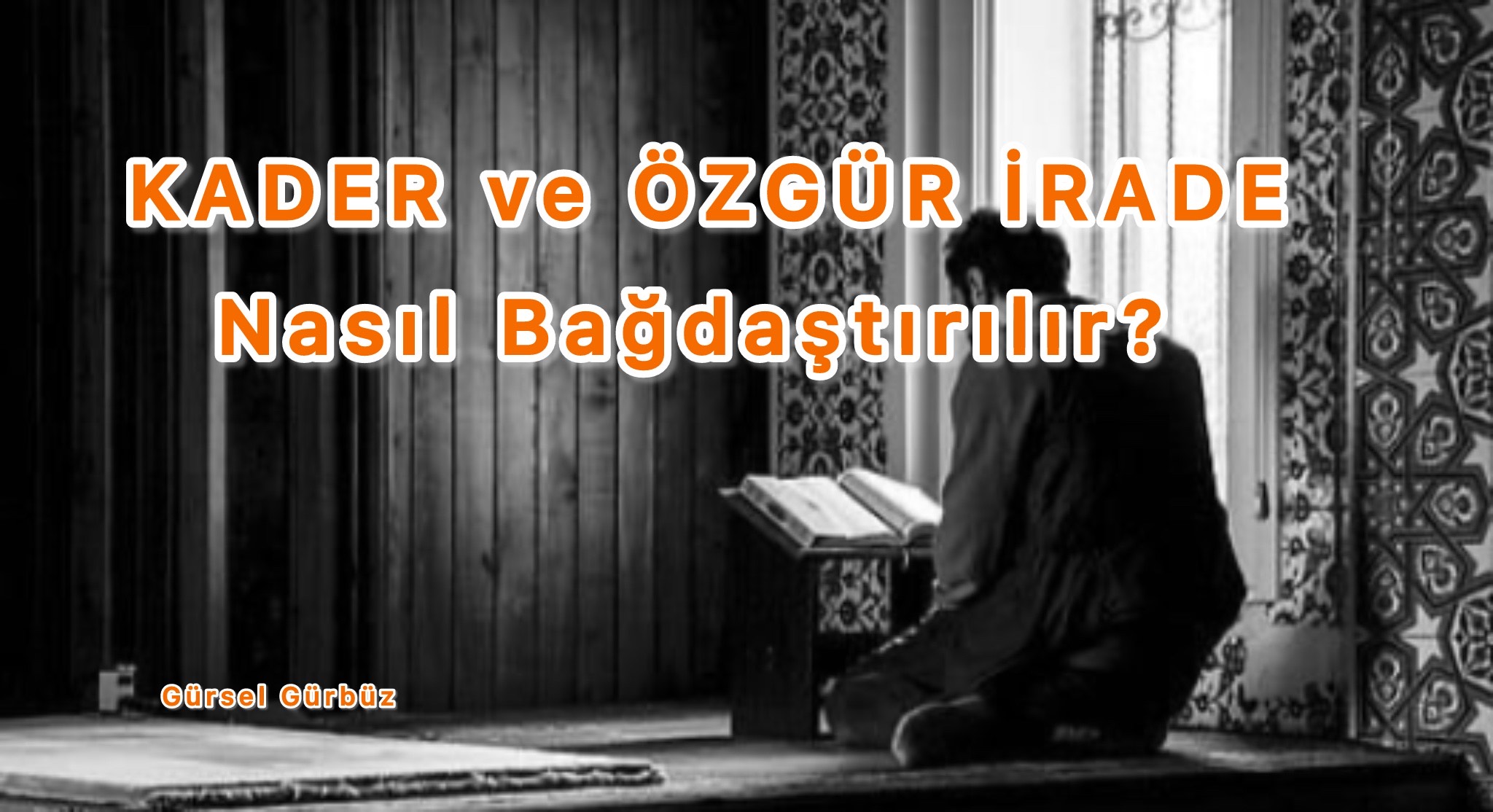 KADER ve ÖZGÜR İRADE Nasıl Bağdaştırılır?