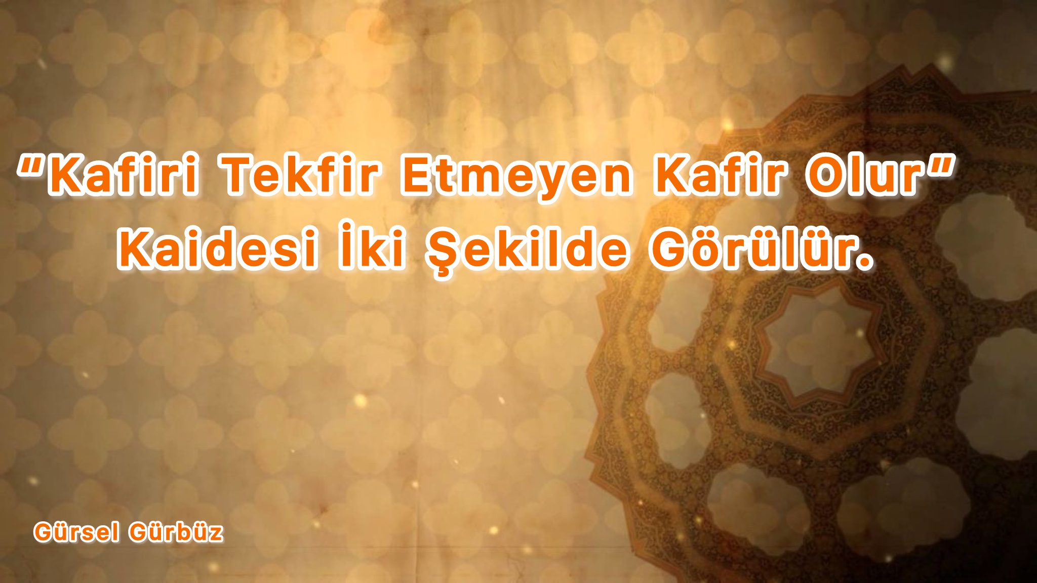''Kafiri Tekfir Etmeyen Kafir Olur'’ Kaidesi İki Şekilde Tatbik Edilir.