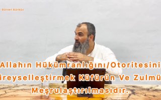 Allah’ın Hükümranlığını Bireyselleştirmek: Küfrün ve Zulmün Meşrulaştırılması