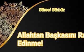 Allah’tan Başkasını Rab/Tanrı Edinme!