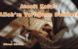 Atesit Kafa!: Allah’ın Varlığının Delilleri
