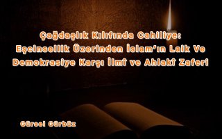 Çağdaşlık Kılıfında Cahiliye: Eşcinsellik Üzerinden İslam’ın Laik ve Demokrasiye Karşı İlmî ve Ahlakî Zaferi