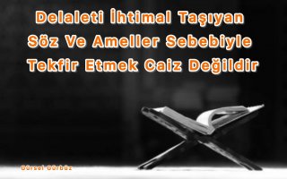 Delaleti İhtimal/Zan Taşıyan Söz Ve Ameller Sebebiyle Tekfir Etmek Caiz Değildir.