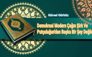 Demokrasi Modern Çağın Şirk Ve Putçuluğun'dan Başka Bir Şey Değildir.