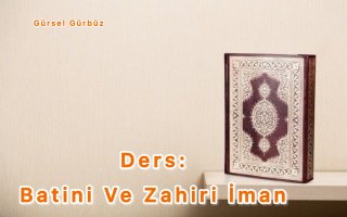 Ders: Batini Ve Zahiri İman Nedir?