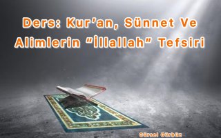 Ders: Kur’an, Sünnet Ve Alimlerin ‘’ İllallah’’ Tefsiri.