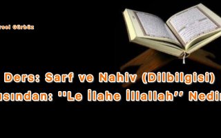 Ders: Sarf ve Nahiv (Dilbilgisi) Açısından: ''Le İlahe İllallah’’ Nedir?