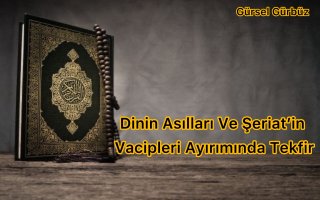 Dinin Asılları Ve Şeriat’in Vacipleri Ayırımında Tekfir