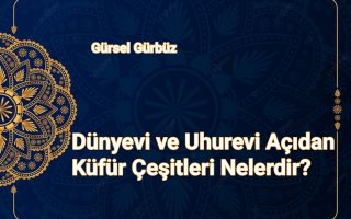  Dünyevi ve Uhrevi Açıdan Küfür Çeşitleri Nelerdir?