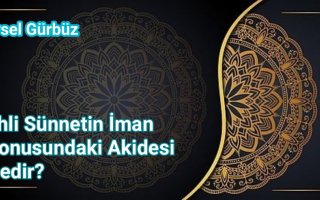 Ders: Ehl-i Sünnet’in İman Konusundaki Akidesi