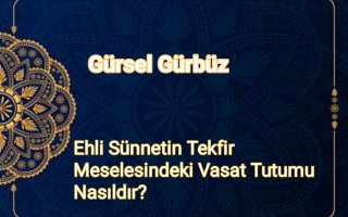 Ehli Sünnetin Tekfir Meselesindeki Vasat Tutumu Naıldır?