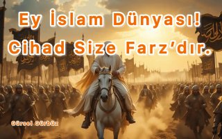 Ey İslam Dünyası! Cihad Size Farzdır!
