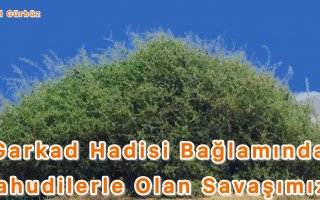 Garkad Hadisi Bağlamında Yahudilerle Olan Savaşımız