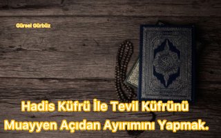 Hadis Küfrü İle Tevil Küfrünü Muayyen Açıdan Ayırımını Yapmak.