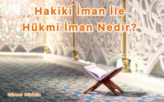 Ders: Hakiki İman İle Hükmi İman Nedir?