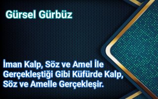 Ders: İman Kalp, Söz ve Amel ile Gerçekleştiği Gibi Küfür'de Kalp, Söz ve Amel İle Gerçekleşir.
