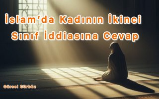 İslam’da Kadının İkinci Sınıf İddiasına Cevap. 