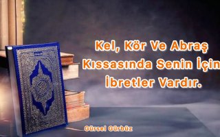 Kel, Kör ve Abraş Kıssasında Senin İçin İbretler Var.