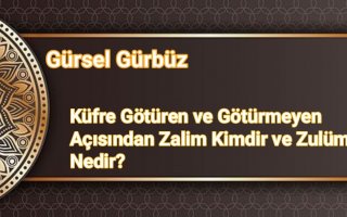 Küfre Götüren ve Götürmeyen Açısından Zalim Kimdir ve Zulüm Nedir?