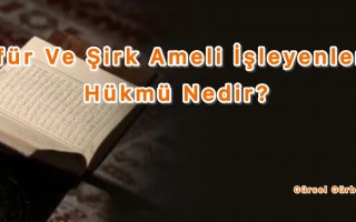 Küfür ve Şirk Ameli İşleyenlerin Hükmü