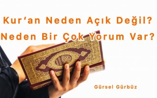 Kur’an Neden Açık Değil? Neden Bir Çok Yorum Var?