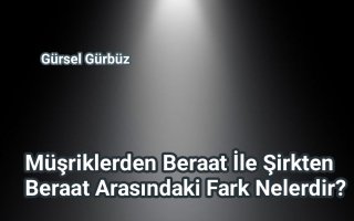 Müşriklerden Beraat İle Şirkten Beraat Arasındaki Fark
