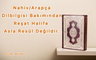 Nahiv/Arapça Dilbilgisi Bakımından Reşat Halife Asla Resül Değildir.