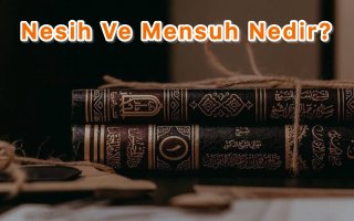 Nesih Ve Mensuh Nedir?