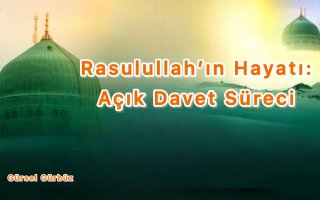 Rasulullah’ın Hayatı: Açık Davet Süreci.