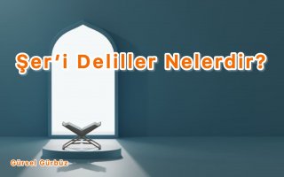 Şer’i Deliller Nelerdir?