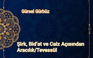Şirk, Bid’at ve Caiz Açısından Aracılık/Tevessül