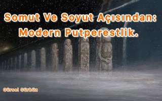 Somut Ve Soyut Açısında Modern Putperstlik.