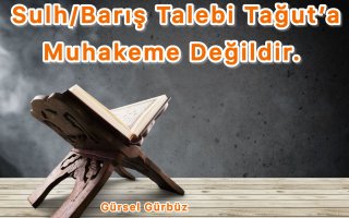 Sulh/Barış Talebi Tağuta Muhakeme  Değildir.
