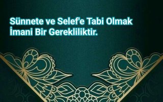 Sünnete ve Selef'e Tabi Olmak İmani Bir Gerekliliktir.