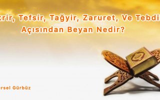 Takrir, Tefsir, Tağyir, Zaruret Ve Tebdil Açısından Beyan Nedir?