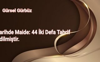 Tarihde Maide: 44 İki Defa Tahrif Edilmiştir.